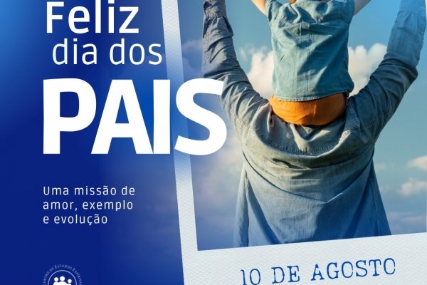 Dia dos Pais: Uma missão de amor, exemplo e evolução